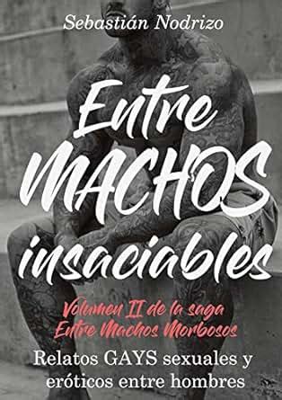 relatos gays|Entre Machos : Relatos GAYS Sexuales y Eróticos Entre Hombres